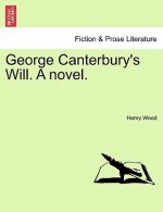 George Canterbury's Will. a Novel. Vol. II.
