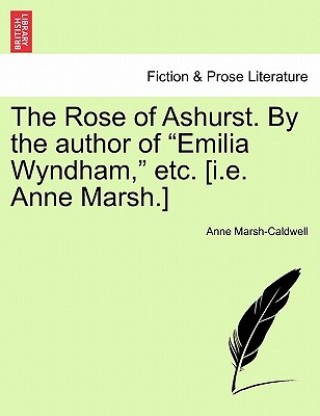 The Rose of Ashurst. By the author of 