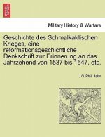 Geschichte Des Schmalkaldischen Krieges, Eine Reformationsgeschichtliche Denkschrift Zur Erinnerung an Das Jahrzehend Von 1537 Bis 1547, Etc.