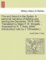 Fire and Sword in the Sudan. a Personal Narrative of Fighting and Serving the Dervishes. 1879-1895 ... Translated by Major F. R. Wingate ... Illustrat