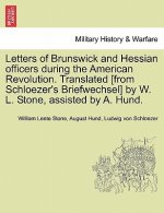 Letters of Brunswick and Hessian Officers During the American Revolution. Translated [From Schloezer's Briefwechsel] by W. L. Stone, Assisted by A. Hu