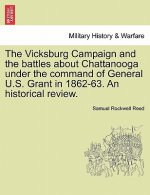 Vicksburg Campaign and the Battles about Chattanooga Under the Command of General U.S. Grant in 1862-63. an Historical Review.