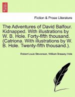 Adventures of David Balfour. Kidnapped. with Illustrations by W. B. Hole. Forty-Fifth Thousand. (Catriona. with Illustrations by W. B. Hole. Twenty-Fi