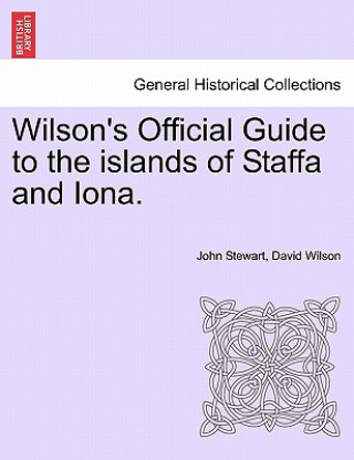 Wilson's Official Guide to the Islands of Staffa and Iona.