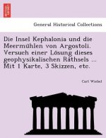 Insel Kephalonia Und Die Meermu Hlen Von Argostoli. Versuch Einer Lo Sung Dieses Geophysikalischen Ra Thsels ... Mit 1 Karte, 3 Skizzen, Etc.