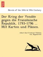 Krieg Der Vendee Gegen Die Franzosische Republik, 1793-1796 ... Mit Karten Und Planen.