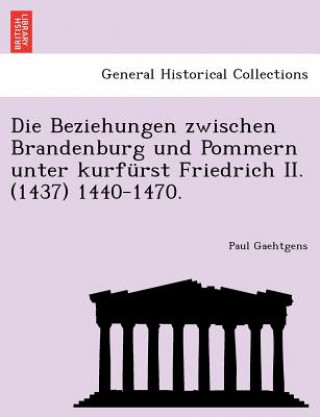 Beziehungen Zwischen Brandenburg Und Pommern Unter Kurfurst Friedrich II. (1437) 1440-1470.