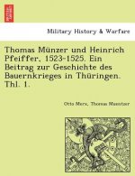 Thomas Munzer Und Heinrich Pfeiffer, 1523-1525. Ein Beitrag Zur Geschichte Des Bauernkrieges in Thuringen. Thl. 1.