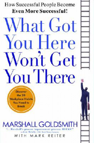 What Got You Here Won't Get You There. Was Sie hierher gebracht hat, wird Sie nicht weiterbringen, englische Ausgabe