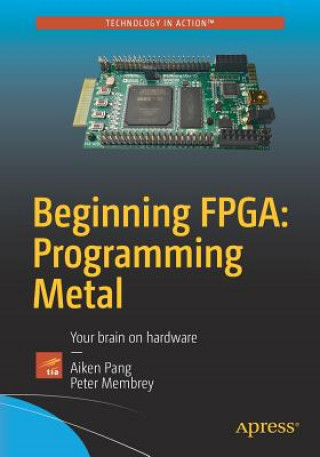 Beginning FPGA: Programming Metal (Vasantha Crabb,Peter Membrey)(Brožovaná)