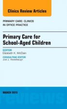 Primary Care for School-Aged Children, An Issue of Primary Care: Clinics in Office Practice