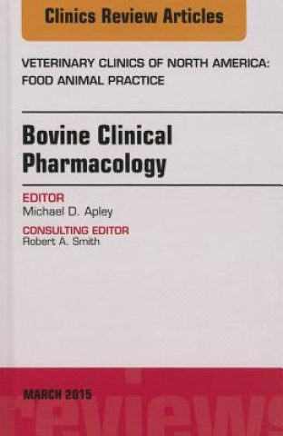 Bovine Clinical Pharmacology, An Issue of Veterinary Clinics of North America: Food Animal Practice