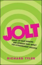 Jolt - Shake up Your Thinking and Upgrade Your Impact for Extraordinary Success