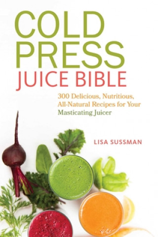 Cold Press Juice Bible (Lisa Sussman)(Puha kötésű)