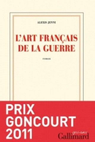 L'art francais de la guerre (Prix Goncourt 2011)