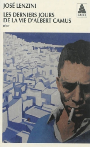 Les derniers jours de la vie d' Albert Camus