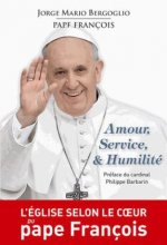 Amour, Service, & Humilité. L'église selon le coeur du Pape Francois