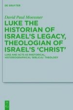 Luke the Historian of Israel's Legacy, Theologian of Israel's 'Christ'