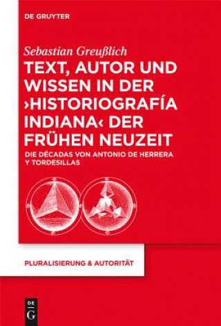 Text, Autor Und Wissen in Der 'Historiografia Indiana' Der Fruhen Neuzeit