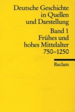 Deutsche Geschichte in Quellen und Darstellung. Band 1: Frühes und hohes Mittelalter. 750-1250. Bd.1