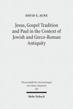 Jesus, Gospel Tradition and Paul in the Context of Jewish and Greco-Roman Antiquity