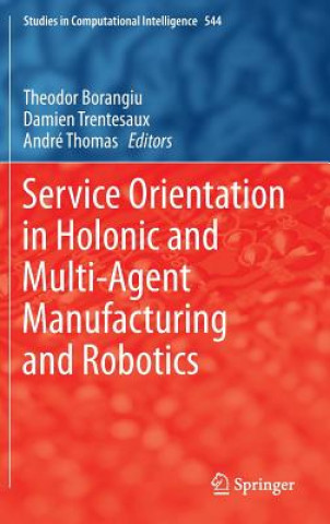Service Orientation in Holonic and Multi-Agent Manufacturing and Robotics