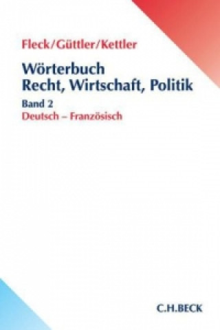 Fachwörterbuch Recht, Wirtschaft und Politik Band 2: Deutsch - Französisch. Dictionaire juridique, économique et politique. Bd.2
