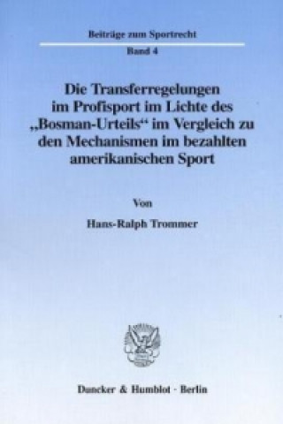 Die Transferregelungen im Profisport im Lichte des »Bosman-Urteils« im Vergleich zu den Mechanismen im bezahlten amerikanischen Sport.