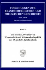 Das Thema »Preußen« in Wissenschaft und Wissenschaftspolitik des 19. und 20. Jahrhunderts.