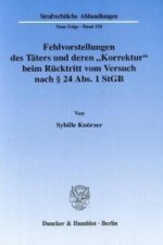 Fehlvorstellungen des Täters und deren »Korrektur« beim Rücktritt vom Versuch nach § 24 Abs. 1 StGB.