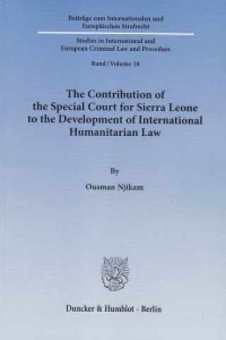 The Contribution of the Special Court for Sierra Leone to the Development of International Humanitarian Law.