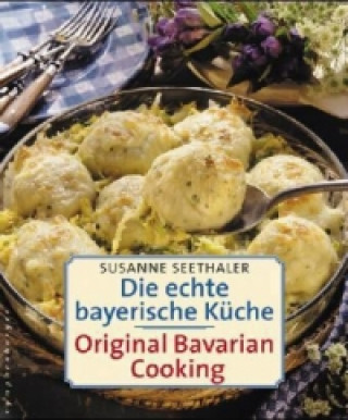 Die echte bayerische Küche. Traditional Bavarian Cooking