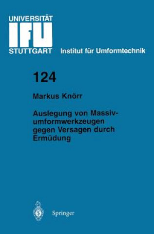 Auslegung Von Massivumformwerkzeugen Gegen Versagen Durch Ermudung