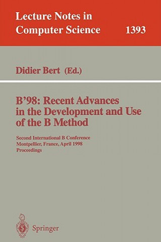 B'98: Recent Advances in the Development and Use of the B Method
