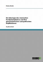 Ideologie des islamischen Fundamentalismus und ihre gesellschaftlichen und politischen Implikationen