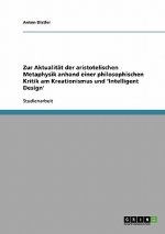 Zur Aktualität der aristotelischen Metaphysik anhand einer philosophischen Kritik am Kreationismus und 'Intelligent Design'