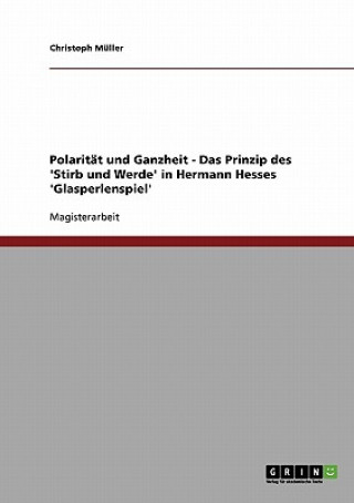 Polaritat und Ganzheit - Das Prinzip des 'Stirb und Werde' in Hermann Hesses 'Glasperlenspiel'