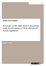 Is Europe on the right track to becoming ready for E-Commerce? How effective is recent regulation?