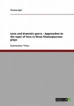 Love and dramatic genre - Approaches to the topic of love in three Shakespearean plays