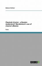 Classical allusion - a Russian modernism? Mandelstam's use of classical allusion
