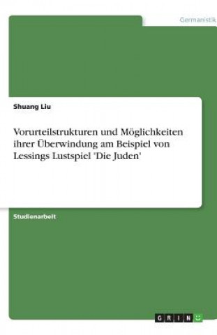 Vorurteilstrukturen und Möglichkeiten ihrer Überwindung am Beispiel von Lessings Lustspiel 'Die Juden'