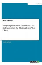 Religionspolitik oder Humanitas - Zur Diskussion um die 'Christenbriefe' bei Plinius