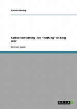 Rather Something - On nothing in King Lear