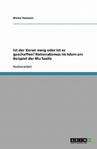 Ist Der Koran Ewig Oder Ist Er Geschaffen? Rationalismus Im Islam Am Beispiel Der Mu'tazila