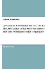 Aristoteles' Ursachenlehre und die Kritik des Aristoteles in der Auseinandersetzung mit den Prinzipien seiner Vorgängern