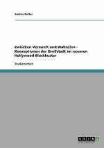 Zwischen Vernunft und Wahnsinn - Konzeptionen der Grossstadt im neueren Hollywood-Blockbuster