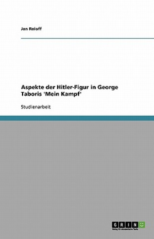 Aspekte der Hitler-Figur in George Taboris 'Mein Kampf'