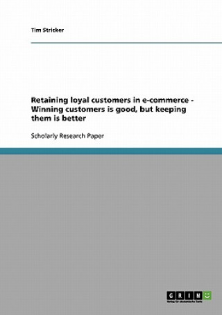 Retaining loyal customers in e-commerce - Winning customers is good, but keeping them is better