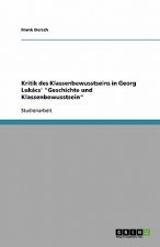 Kritik des Klassenbewusstseins in Georg Lukacs' Geschichte und Klassenbewusstsein