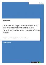 Abandon All Hope - consumerism and loss of identity in Bret Easton Ellis's American Psycho as an example of blank fiction